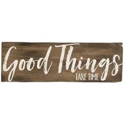 Good Things Take Time Sign
