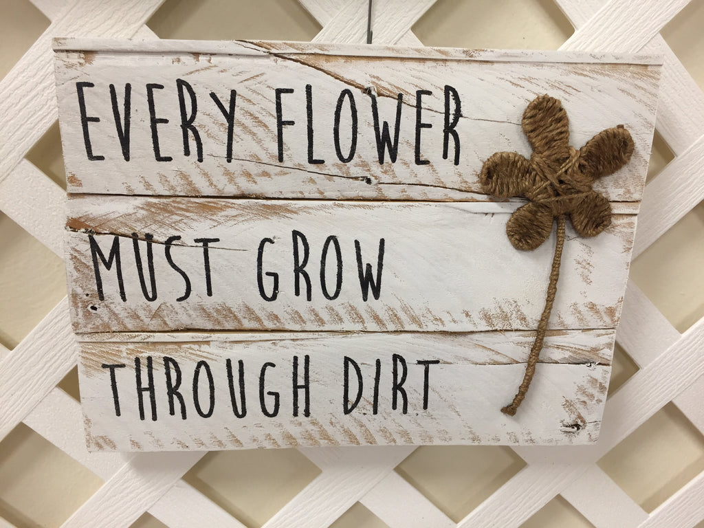 Every Flower Must Grow Through Dirt